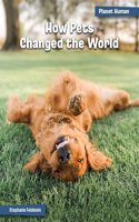 How Pets Changed the World: (21st Century Skills Library: Planet Human)