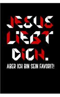 Jesus Liebt Dich. Aber Ich Bin Sein Favorit!: Liniertes Notizbuch Din-A5 Heft für Notizen