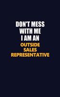Don't Mess With Me Because I Am An Outside Sales Representative: Career journal, notebook and writing journal for encouraging men, women and kids. A framework for building your career.