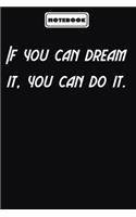 If you can dream it, you can do it.