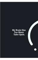 My Brain Has Too Many Tabs Open.: funny notebook and journal Wide Ruled 6x9 120 Pages.