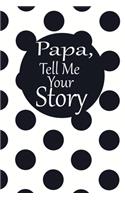 Papa, tell me your story: A guided journal to tell me your memories, keepsake questions.This is a great gift to Dad, grandpa, granddad, father and uncle from family members, 
