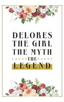 Delores The Girl The Myth The Legend: Lined Notebook / Journal Gift, 120 Pages, 6x9, Matte Finish, Soft Cover