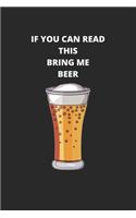 If You Can Read This, Bring Me A BEER: 6x9 Lined Blank Funny Notebook & Journal 120 pages, Awesome Happy birthday for Beer lovers, with the funny quotes"If You Can Read This, Bring Me Som