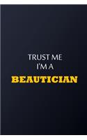 Trust Me I'm A beautician Notebook - Funny beautician Gift: Lined Notebook / Journal Gift, 100 Pages, 6x9, Soft Cover, Matte Finish