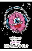 Without Guitar Life Would B Flat: Lined Notebook / Journal Gift, 200 Pages, 6x9, Funny Monster Cover, Matte Finish Inspirational Quotes Journal, Notebook, Diary, Composition Book