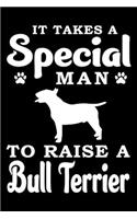 It Takes A Special Man To Raise A Bull Terrier: Notebook Gifts For Dog Lovers, Bull Terrier Journal Notebook Best Gifts For Who Love Bull Terrier Dog Notebook Blank Lined Ruled Journal 6"x9" 100 P