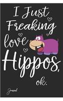 I Just Freaking Love Hippos Ok Journal: 110 Blank Lined Pages - 6" x 9" Notebook With Funny Hippo Print On The Cover