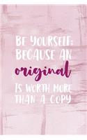 Be Yourself; Because An Original Is Worth More Than A Copy.