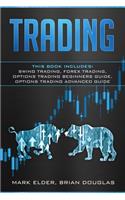 Trading: This Book Includes: Swing Trading, Forex Trading, Options Trading Beginners Guide, Options Trading Advanced Guide