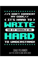 I Don't Comment My Code It's Hard To Write So It Should Be Hard To Understand! Daily Planner July 1st, 2019 To June 30th, 2020