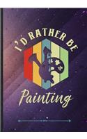 I'd Rather Be Painting
