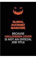 Global Account Manager Because Halloween Lover Is Not An Official Job Title: Halloween Scary Pumpkin Jack O'Lantern 120 Pages 6x9 Blank Lined Paper Notebook Journal