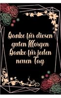 Danke für diesen guten Morgen Danke für jeden neuen Tag: Dankbarkeits-Tagebuch für mehr Achtsamkeit im DIN-A5 Format mit 120 linierten Seiten Notiere, wofür du an diesem Tag dankbar bist