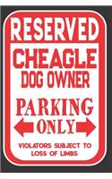 Reserved Cheagle Dog Owner Parking Only. Violators Subject To Loss Of Limbs