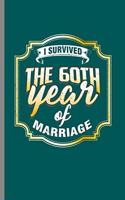 I survive the 60th year of marriage: Cool 60th Aniversary Design Funny Sayings For Mother Father Gift (6"x9") Lined Notebook to write in