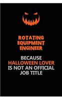 Rotating Equipment Engineer Because Halloween Lover Is Not An Official Job Title: Halloween Scary Pumpkin Jack O'Lantern 120 Pages 6x9 Blank Lined Paper Notebook Journal