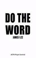 James 1: 22 Do The Word: 6x9 ACTS Prayer Journal With 120 A.C.TS. Pages, Quiet Time Notebook For Praying, Men's Devotional Books, Christian Gifts For Men, In