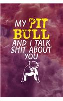 My Pit Bull And I Talk Shit About You