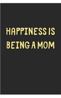 Happiness Is Being A Mom: Lined Journal, 120 Pages, 6 x 9, Funny Mom Gift Idea, Black Matte Finish (Happiness Is Being A Mom Journal)