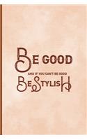 Be Good And If You Can't Be Good, Be Stylish: Notebook Journal Composition Blank Lined Diary Notepad 120 Pages Paperback Peach Texture SteamPunk