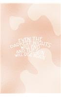 Even The Darkest Nights Will end And the Sun will Rise Again