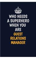 Who Needs A Superhero When You Are Guest Relations Manager: Career journal, notebook and writing journal for encouraging men, women and kids. A framework for building your career.