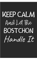 Keep Calm And Let The Bostchon Handle It: Lined Journal, 120 Pages, 6 x 9, Bostchon Dog Owner Gift Idea, Black Matte Finish (Keep Calm And Let The Bostchon Handle It Journal)
