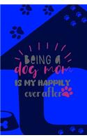 Being A Dog Mom Is My Happily Ever After: All Purpose 6x9 Blank Lined Notebook Journal Way Better Than A Card Trendy Unique Gift Blue Texture Dogs