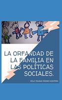 La Orfandad de la Familia en las Políticas Sociales