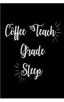 Coffee Teach Grade Sleep: Funny Coffee Lover Teachers Gift Notebook