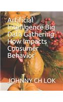 Artificial Intelligence Big Data Gathering How Impacts Consumer Behavior