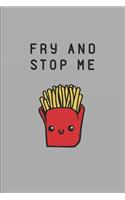 Fry and Stop Me: Custom-Designed Notebook