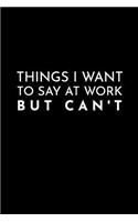 Things I Want to Say at Work But Can't