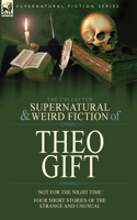 The Collected Supernatural and Weird Fiction of Theo Gift