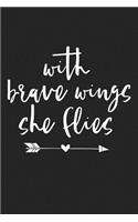 With Brave Wings She Flies: A 6x9 Inch Matte Softcover Journal Notebook with 120 Blank Lined Pages and an Uplifting Positive Cover Slogan