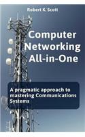 Computer Networking All-In-One: A Pragmatic Approach to Mastering Communications Systems