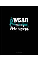 I Wear Teal for My Momma