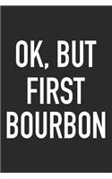 Ok, But First Bourbon: A 6x9 Inch Matte Softcover Journal Notebook with 120 Blank Lined Pages and a Funny Wine Drinking Alcohol Cover Slogan