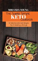 The Super Simple Keto Cookbook: 50 Selected Keto Diet Recipes For A Healthy Lifestyle