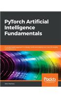 PyTorch Artificial Intelligence Fundamentals: A recipe-based approach to design, build and deploy your own AI models with PyTorch 1.x