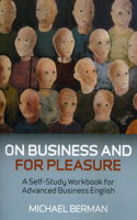 On Business And For Pleasure – A Self–Study Workbook for Advanced Business English