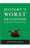 History's Worst Decisions