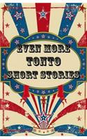 Even More Tonto Short Stories