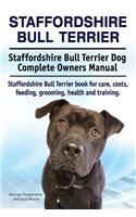 Staffordshire Bull Terrier. Staffordshire Bull Terrier Dog Complete Owners Manual. Staffordshire Bull Terrier book for care, costs, feeding, grooming, health and training.