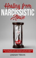 Healing from Narcissistic Abuse: : How to Recovery from Narcissistic Exes and Parents, to Co-Parent with a Narcissist and Much More