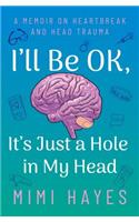 I'll Be Ok, It's Just a Hole in My Head