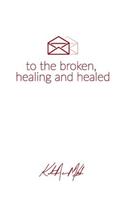 Letters to the Broken, Healing & Healed