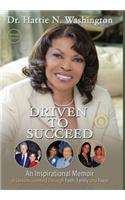 Driven to Succeed: An Inspirational Memoir of Lessons Learned Through Faith, Family and Favor