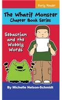 The Whatif Monster Chapter Book Series: Sebastian and the Wobbly Words(3 Sebastian and the Wobbly Words)